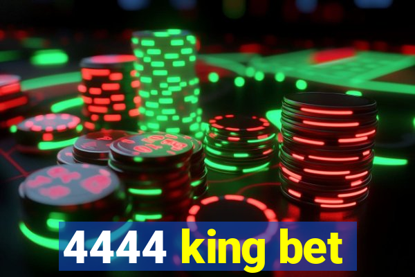 4444 king bet