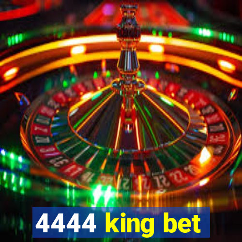 4444 king bet