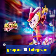 grupos 18 telegram