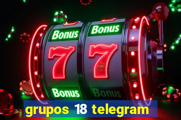 grupos 18 telegram