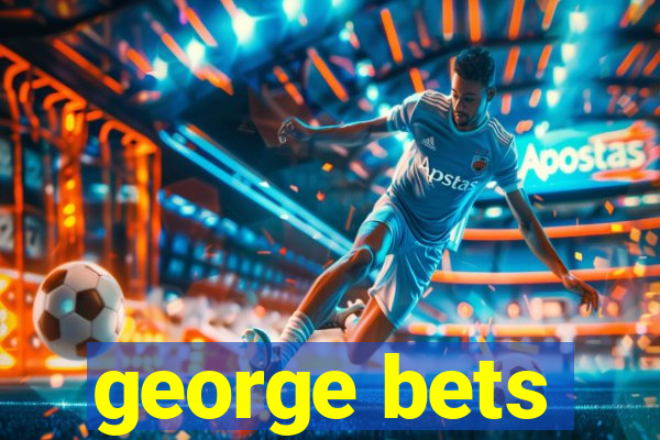 george bets