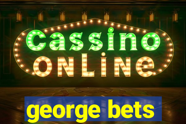 george bets