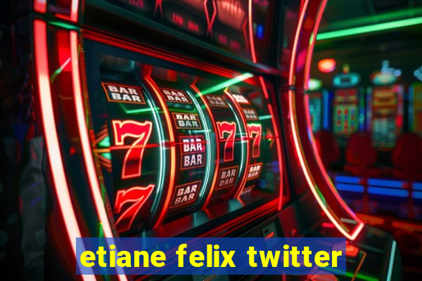 etiane felix twitter