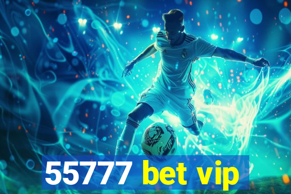 55777 bet vip