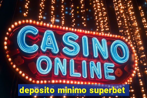 deposito minimo superbet