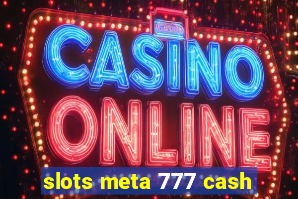 slots meta 777 cash