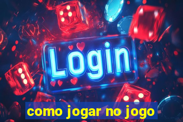 como jogar no jogo