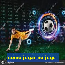 como jogar no jogo