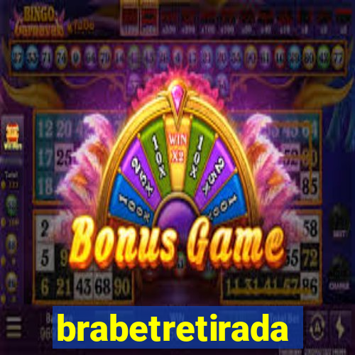 brabetretirada