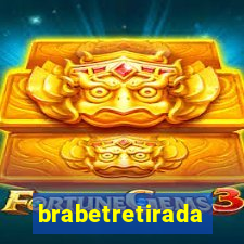 brabetretirada