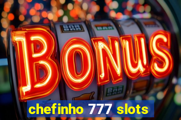 chefinho 777 slots