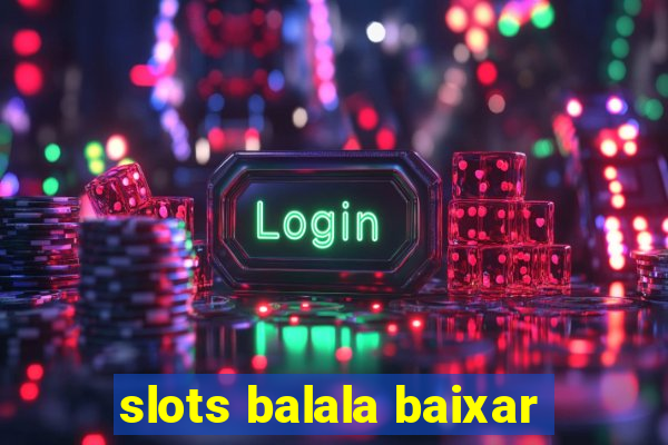 slots balala baixar