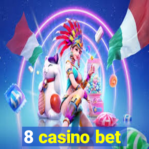 8 casino bet