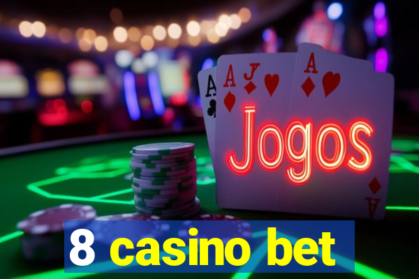 8 casino bet