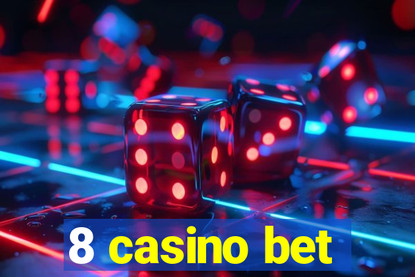 8 casino bet