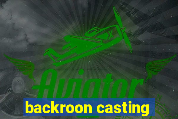 backroon casting