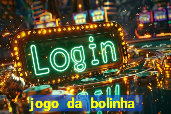 jogo da bolinha ganhar dinheiro