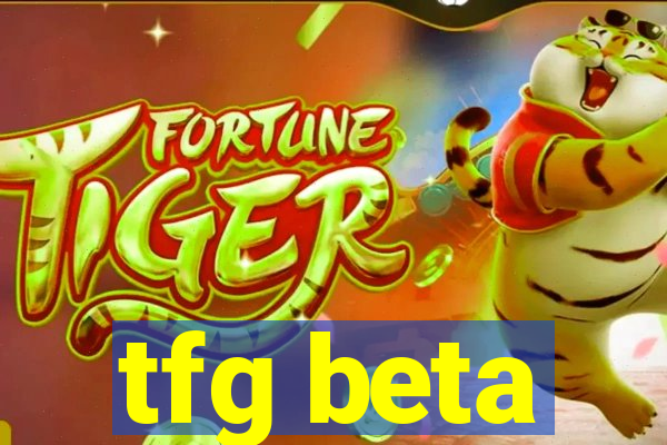 tfg beta