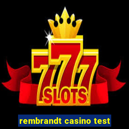 rembrandt casino test