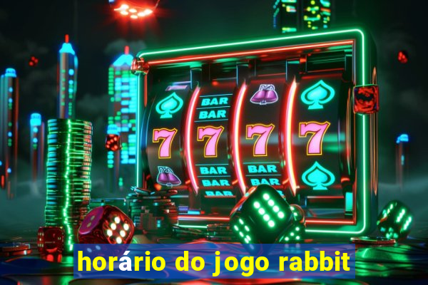 horário do jogo rabbit