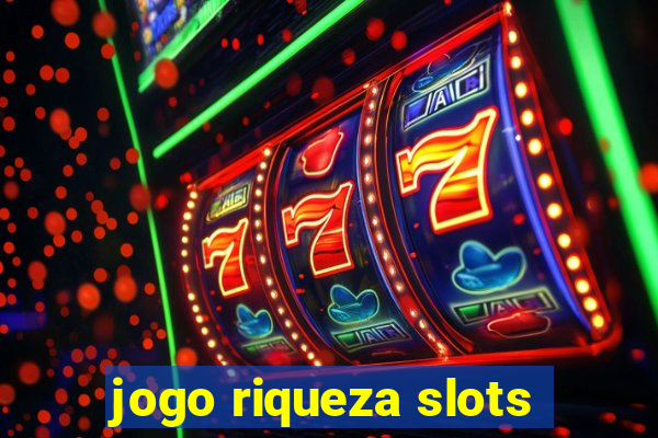 jogo riqueza slots