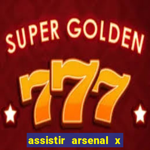 assistir arsenal x manchester city ao vivo hd