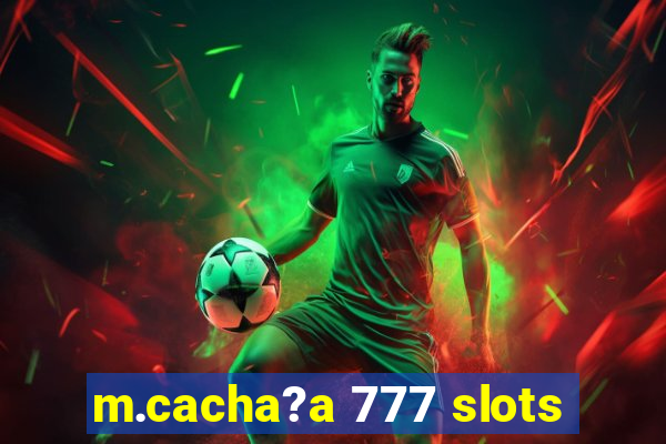 m.cacha?a 777 slots