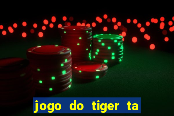 jogo do tiger ta pagando agora