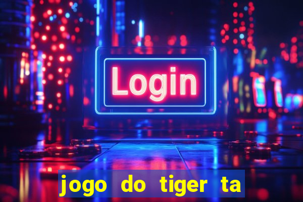 jogo do tiger ta pagando agora