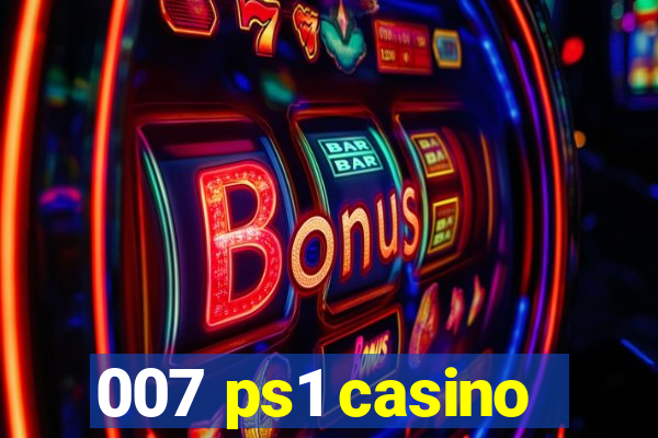 007 ps1 casino