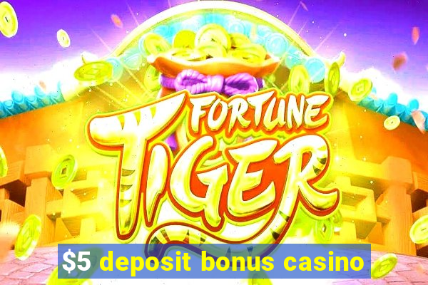 $5 deposit bonus casino