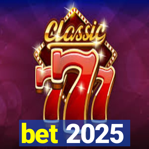 bet 2025