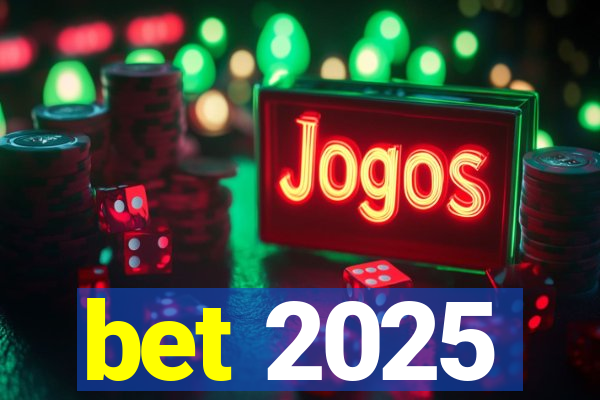 bet 2025