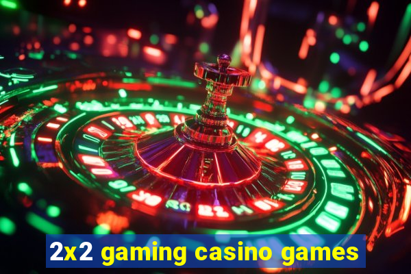 2x2 gaming casino games