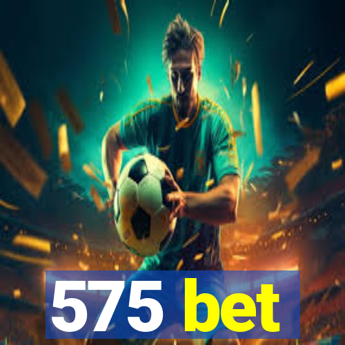 575 bet