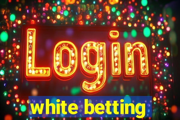 white betting