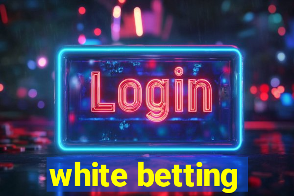 white betting