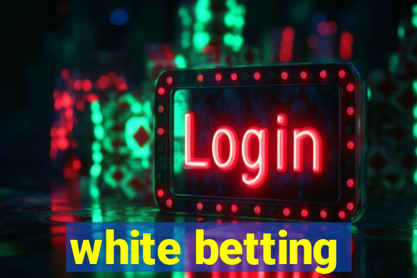 white betting