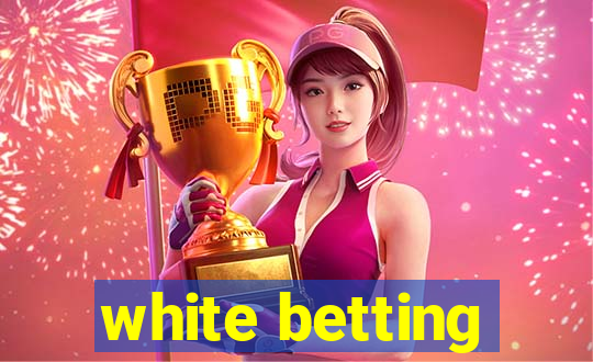 white betting