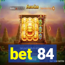 bet 84