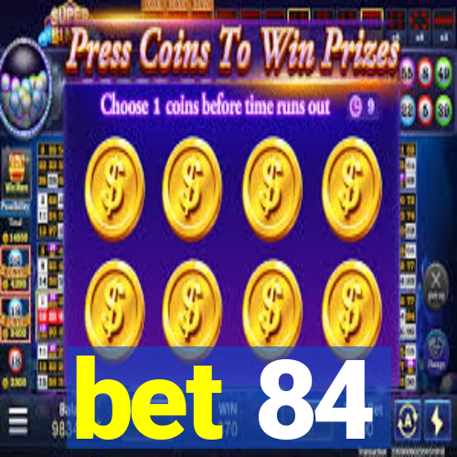 bet 84