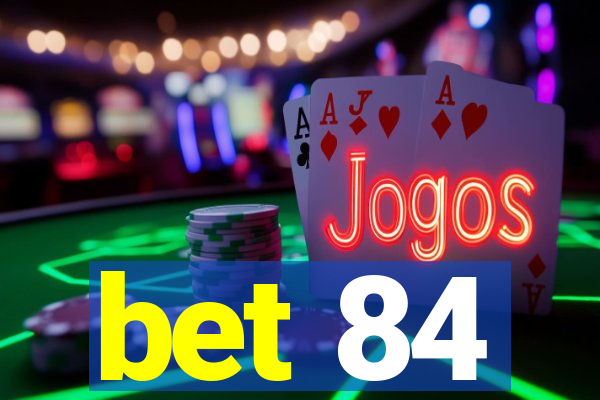 bet 84