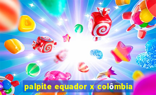 palpite equador x colômbia