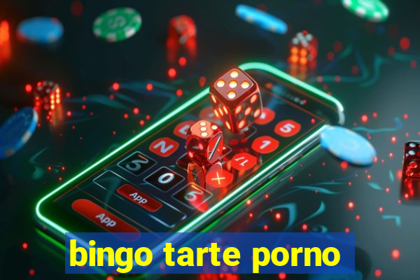 bingo tarte porno