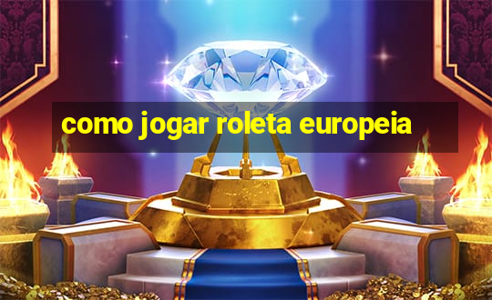 como jogar roleta europeia