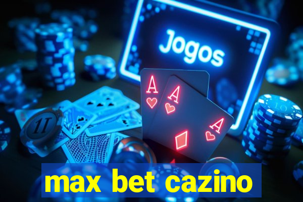 max bet cazino