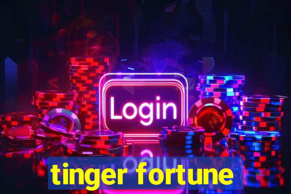 tinger fortune