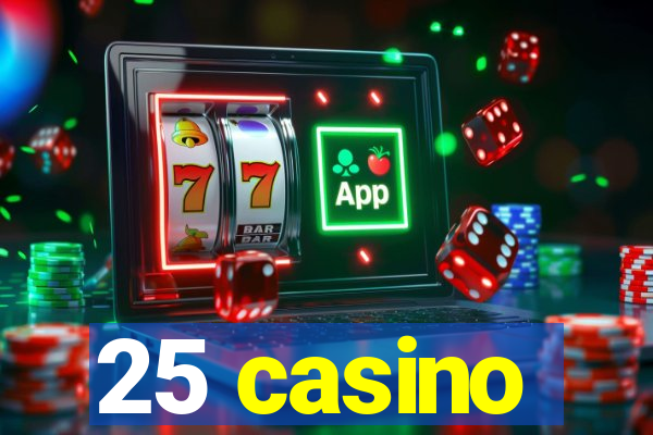 25 casino