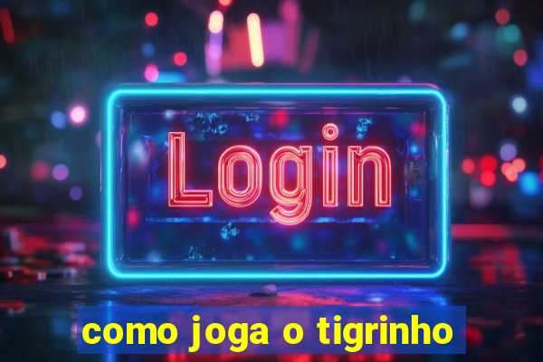 como joga o tigrinho