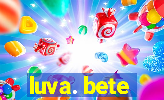 luva. bete